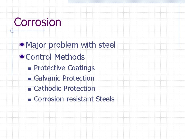 Corrosion Major problem with steel Control Methods n n Protective Coatings Galvanic Protection Cathodic