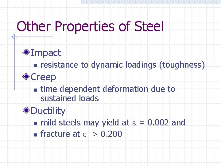 Other Properties of Steel Impact n resistance to dynamic loadings (toughness) Creep n time