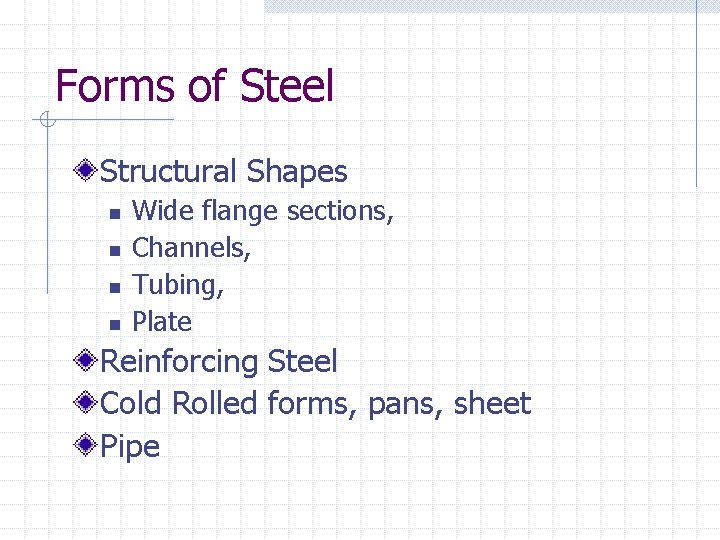 Forms of Steel Structural Shapes n n Wide flange sections, Channels, Tubing, Plate Reinforcing