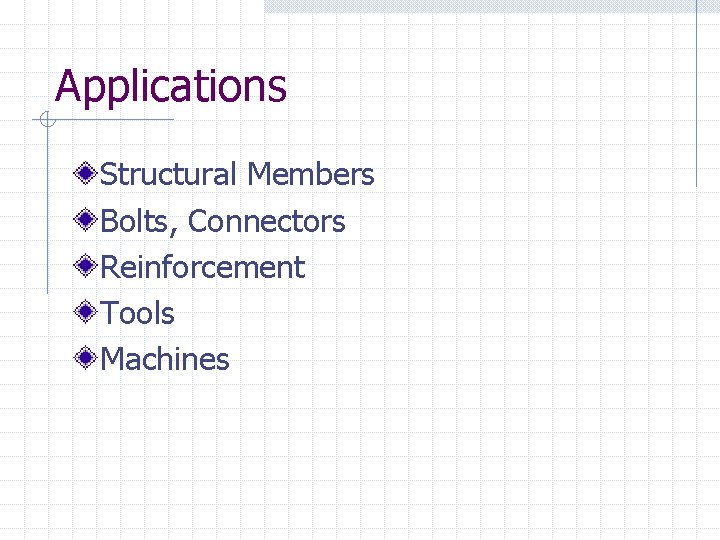 Applications Structural Members Bolts, Connectors Reinforcement Tools Machines 