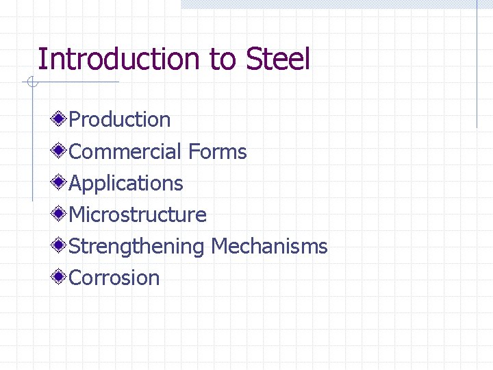 Introduction to Steel Production Commercial Forms Applications Microstructure Strengthening Mechanisms Corrosion 