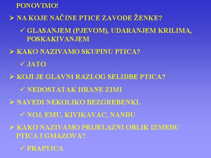 PONOVIMO! Ø NA KOJE NAČINE PTICE ZAVODE ŽENKE? ü GLASANJEM (PJEVOM), UDARANJEM KRILIMA, POSKAKIVANJEM