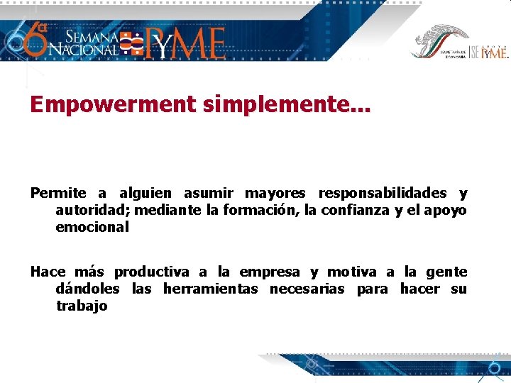 Empowerment simplemente. . . Permite a alguien asumir mayores responsabilidades y autoridad; mediante la