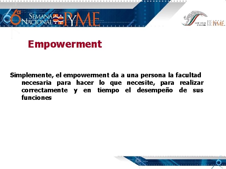 Empowerment Simplemente, el empowerment da a una persona la facultad necesaria para hacer lo