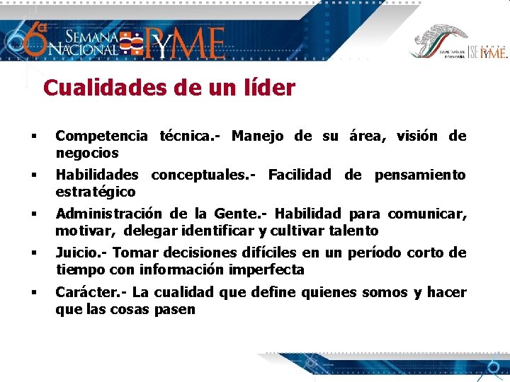 Cualidades de un líder § Competencia técnica. - Manejo de su área, visión de