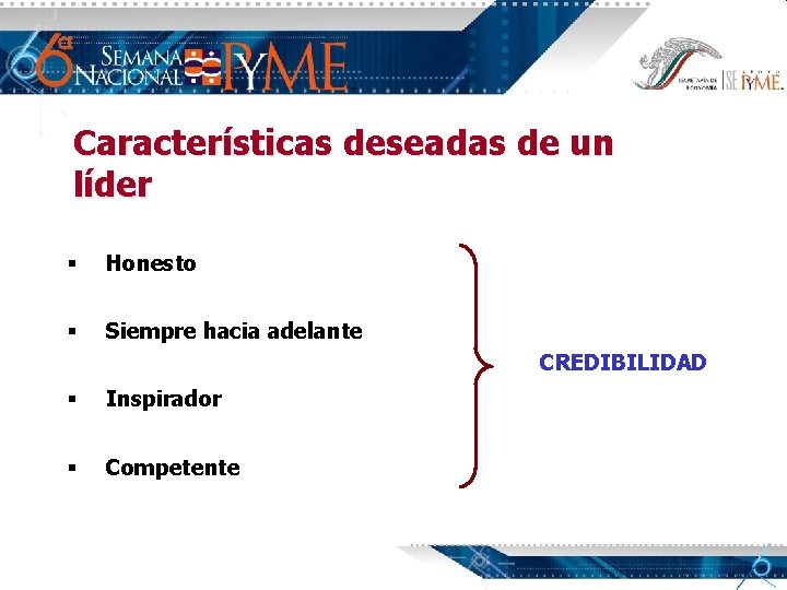 Características deseadas de un líder § Honesto § Siempre hacia adelante CREDIBILIDAD § Inspirador