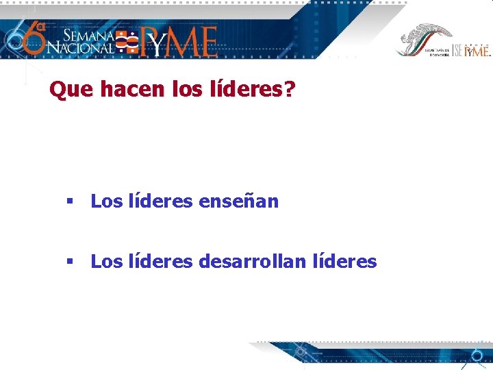 Que hacen los líderes? § Los líderes enseñan § Los líderes desarrollan líderes 