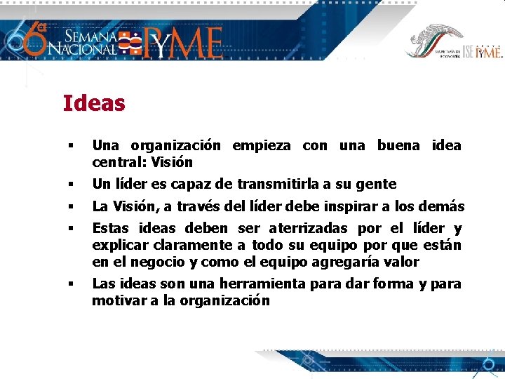 Ideas § Una organización empieza con una buena idea central: Visión § Un líder