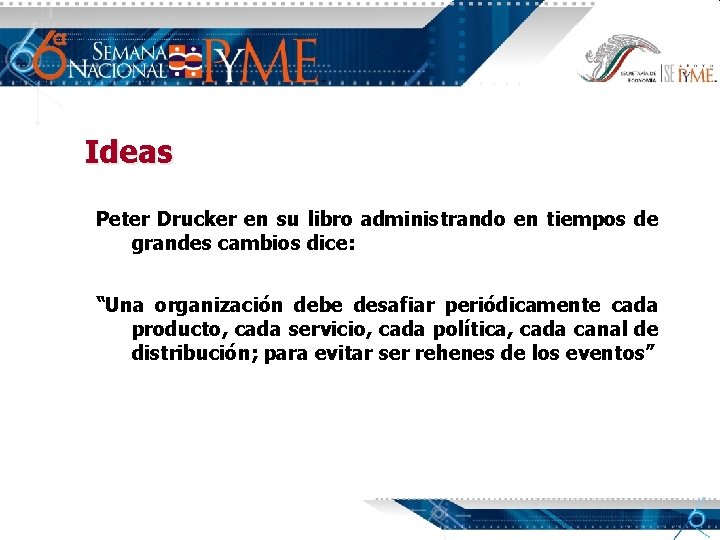 Ideas Peter Drucker en su libro administrando en tiempos de grandes cambios dice: “Una