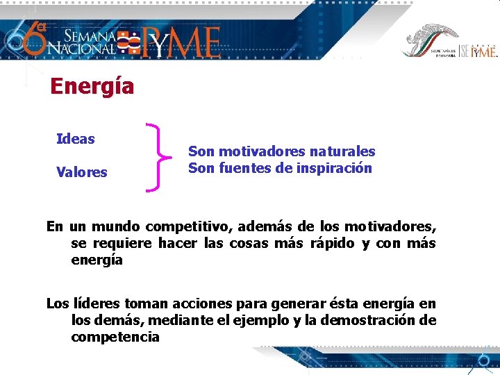 Energía Ideas Valores Son motivadores naturales Son fuentes de inspiración En un mundo competitivo,