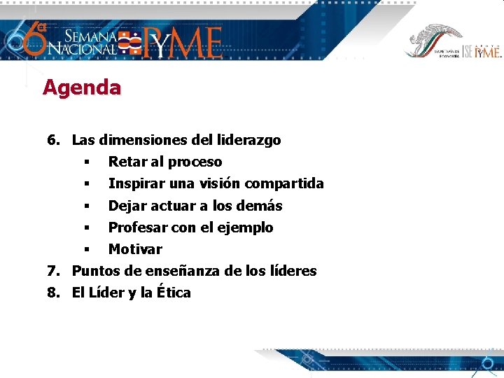 Agenda 6. Las dimensiones del liderazgo § Retar al proceso § Inspirar una visión