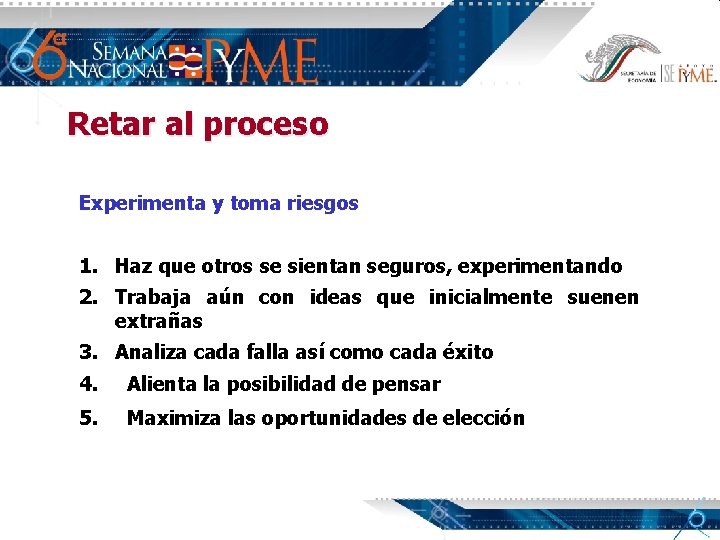 Retar al proceso Experimenta y toma riesgos 1. Haz que otros se sientan seguros,