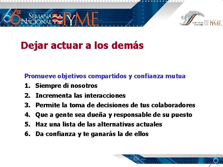 Dejar actuar a los demás Promueve objetivos compartidos y confianza mutua 1. Siempre di