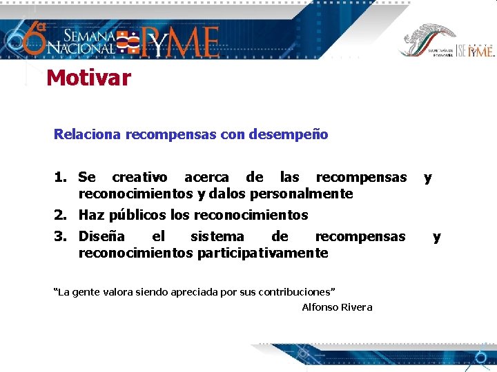 Motivar Relaciona recompensas con desempeño 1. Se creativo acerca de las recompensas y reconocimientos