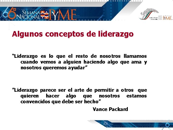 Algunos conceptos de liderazgo “Liderazgo es lo que el resto de nosotros llamamos cuando