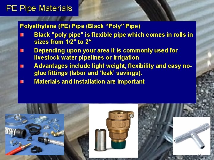 PE Pipe Materials Polyethylene (PE) Pipe (Black “Poly” Pipe) Black "poly pipe" is flexible