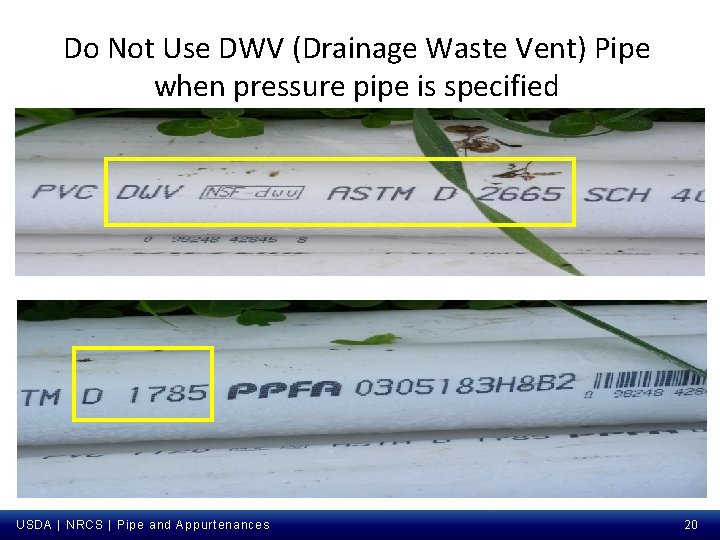 Do Not Use DWV (Drainage Waste Vent) Pipe when pressure pipe is specified USDA