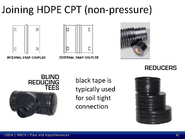 Joining HDPE CPT (non-pressure) black tape is typically used for soil tight connection USDA