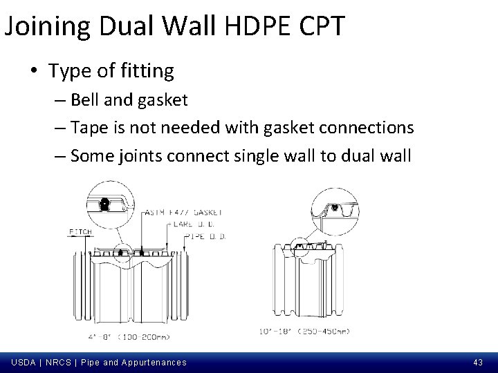Joining Dual Wall HDPE CPT • Type of fitting – Bell and gasket –