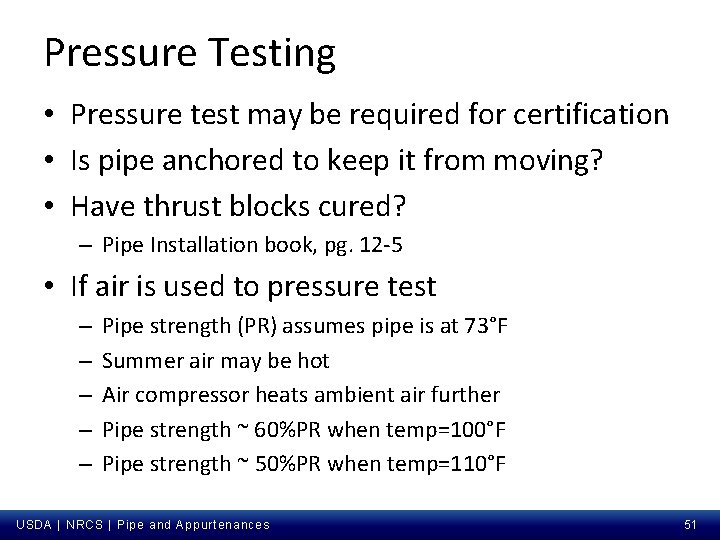 Pressure Testing • Pressure test may be required for certification • Is pipe anchored