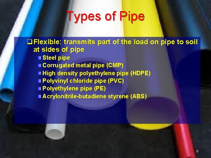 Types of Pipe q. Flexible: transmits part of the load on pipe to soil