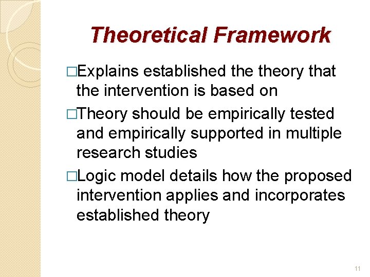 Theoretical Framework �Explains established theory that the intervention is based on �Theory should be