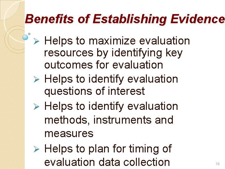 Benefits of Establishing Evidence Helps to maximize evaluation resources by identifying key outcomes for