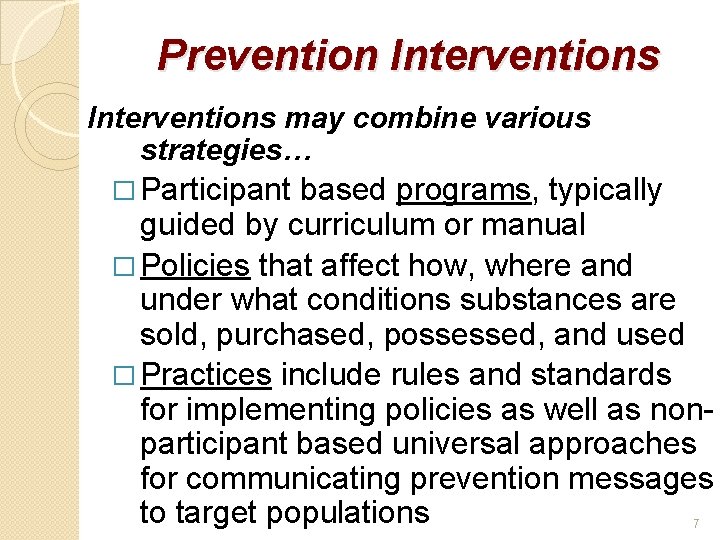 Prevention Interventions may combine various strategies… � Participant based programs, typically guided by curriculum