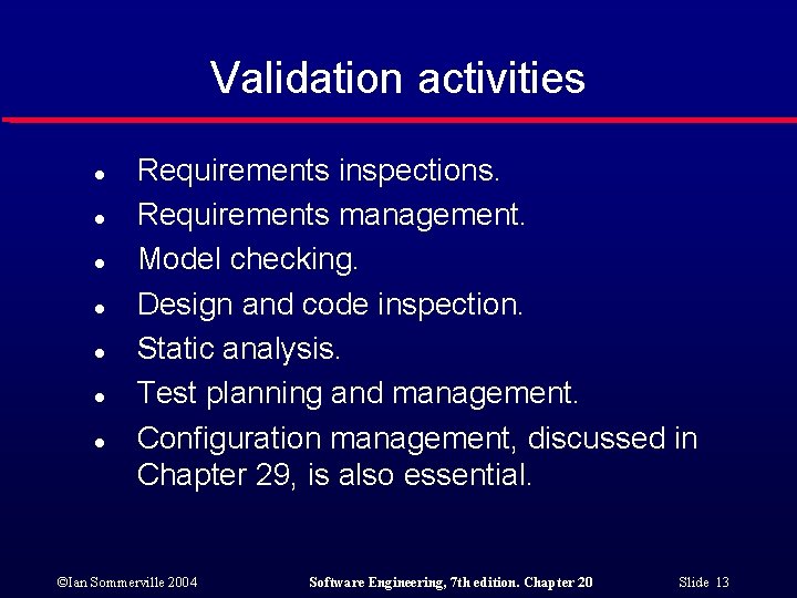 Validation activities l l l l Requirements inspections. Requirements management. Model checking. Design and