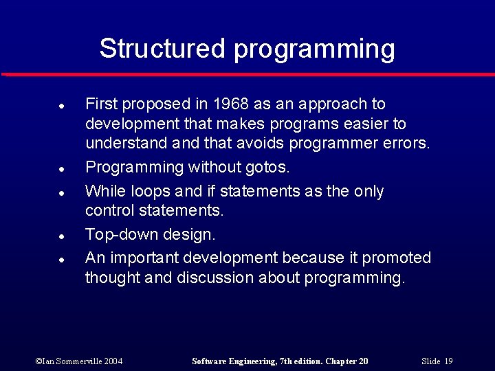 Structured programming l l l First proposed in 1968 as an approach to development