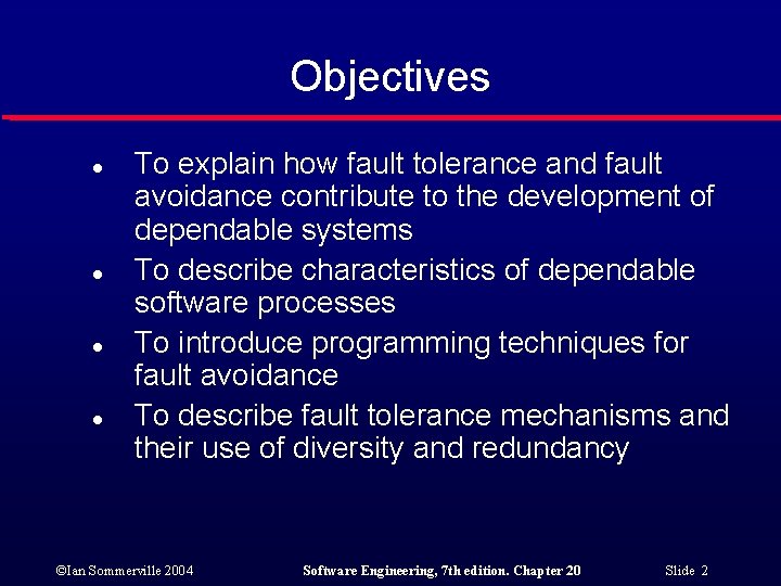 Objectives l l To explain how fault tolerance and fault avoidance contribute to the