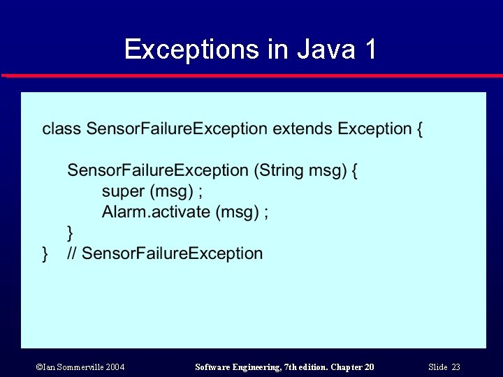 Exceptions in Java 1 ©Ian Sommerville 2004 Software Engineering, 7 th edition. Chapter 20