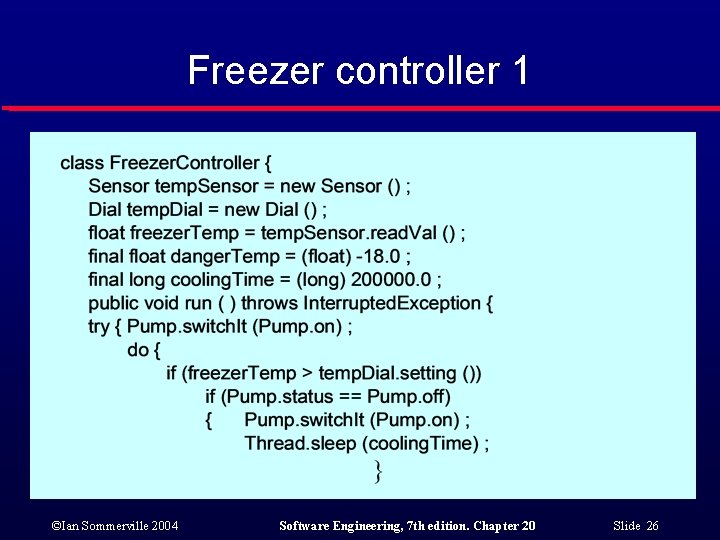 Freezer controller 1 ©Ian Sommerville 2004 Software Engineering, 7 th edition. Chapter 20 Slide