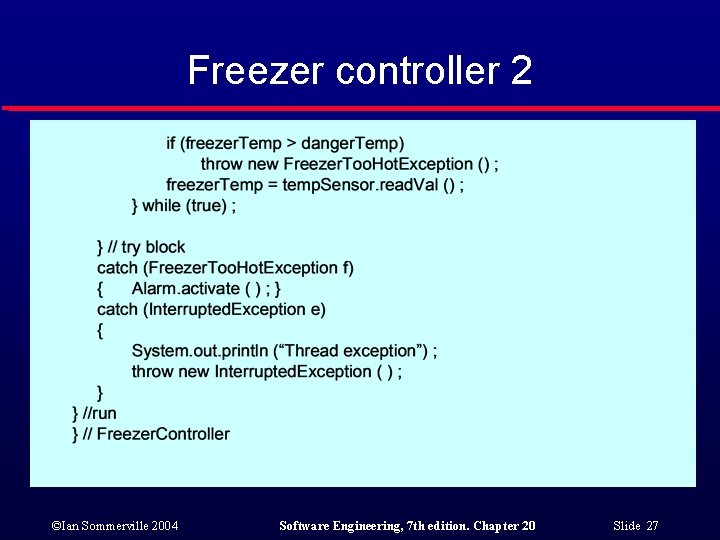 Freezer controller 2 ©Ian Sommerville 2004 Software Engineering, 7 th edition. Chapter 20 Slide