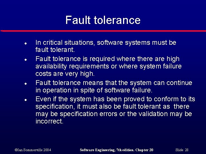 Fault tolerance l l In critical situations, software systems must be fault tolerant. Fault