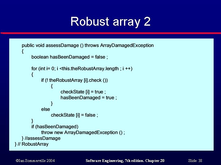 Robust array 2 ©Ian Sommerville 2004 Software Engineering, 7 th edition. Chapter 20 Slide