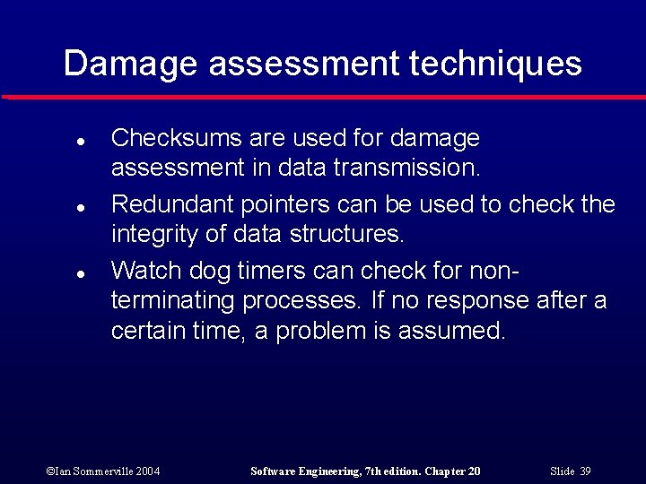 Damage assessment techniques l l l Checksums are used for damage assessment in data