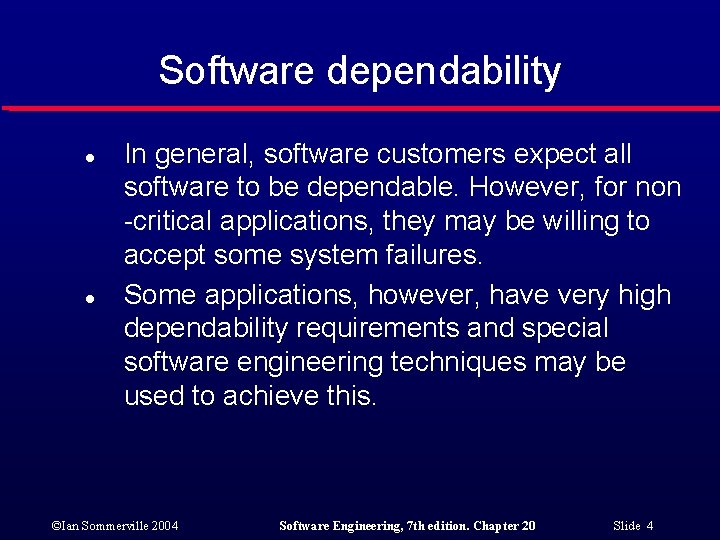 Software dependability l l In general, software customers expect all software to be dependable.