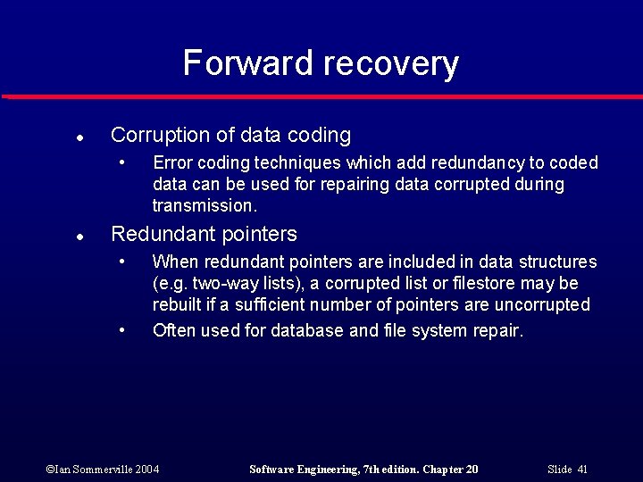 Forward recovery l Corruption of data coding • l Error coding techniques which add