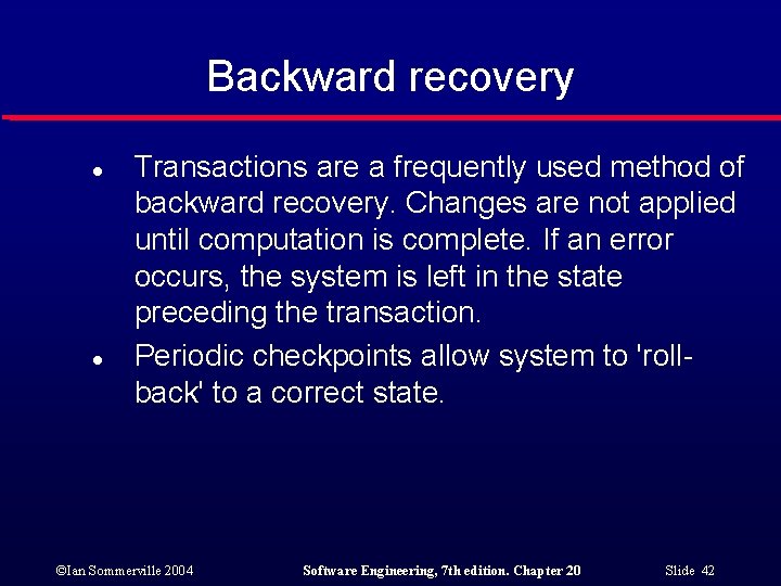 Backward recovery l l Transactions are a frequently used method of backward recovery. Changes