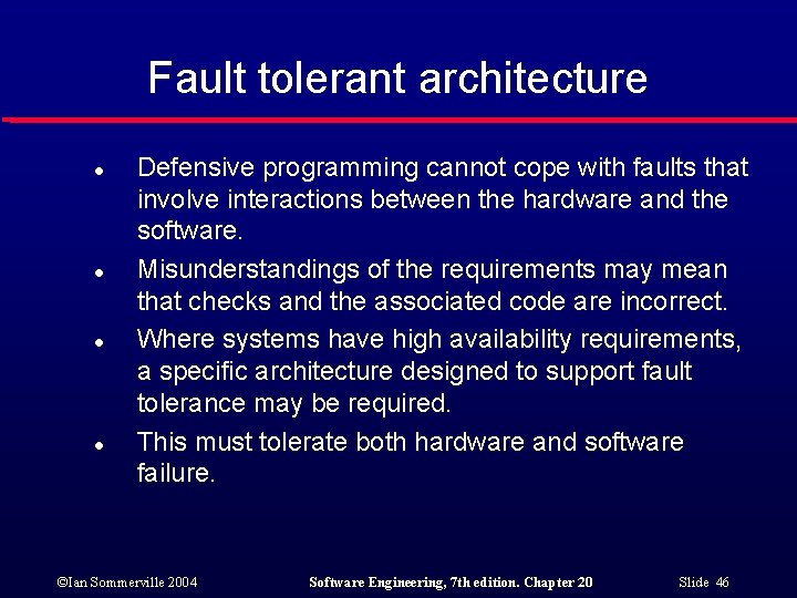 Fault tolerant architecture l l Defensive programming cannot cope with faults that involve interactions