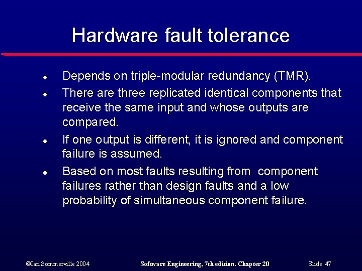 Hardware fault tolerance l l Depends on triple-modular redundancy (TMR). There are three replicated