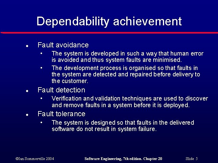 Dependability achievement l Fault avoidance • • l Fault detection • l The system