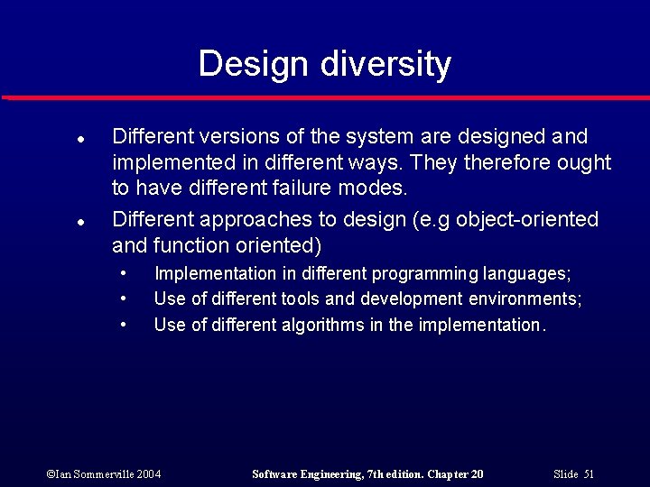 Design diversity l l Different versions of the system are designed and implemented in