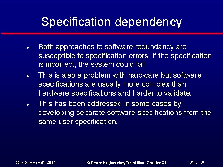 Specification dependency l l l Both approaches to software redundancy are susceptible to specification