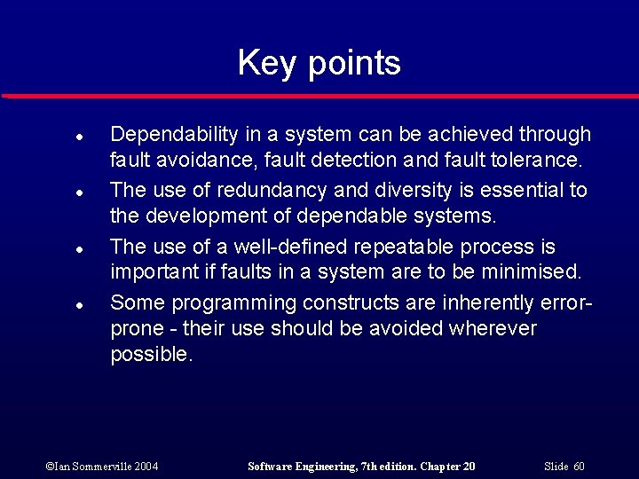 Key points l l Dependability in a system can be achieved through fault avoidance,