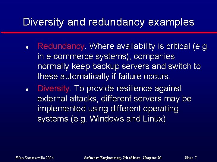 Diversity and redundancy examples l l Redundancy. Where availability is critical (e. g. in