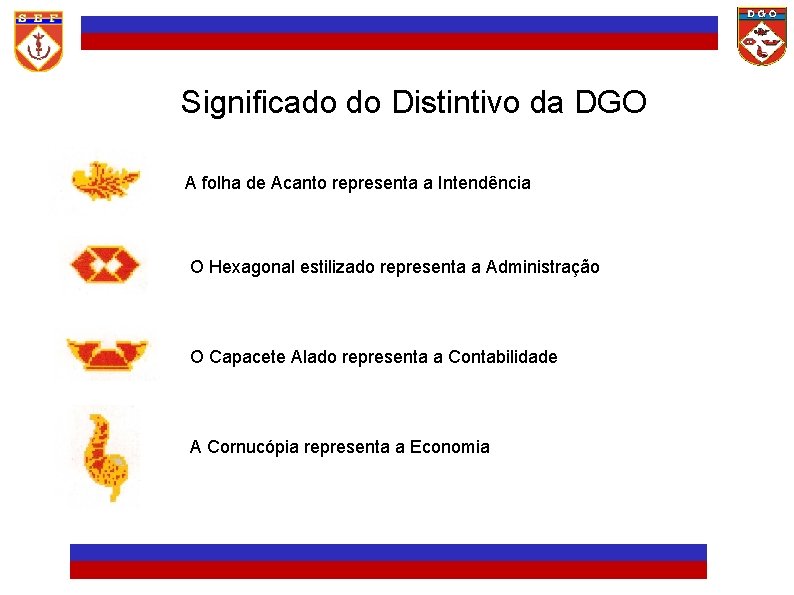 Significado do Distintivo da DGO A folha de Acanto representa a Intendência O Hexagonal