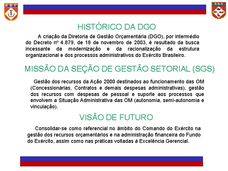 HISTÓRICO DA DGO A criação da Diretoria de Gestão Orçamentária (DGO), por intermédio do