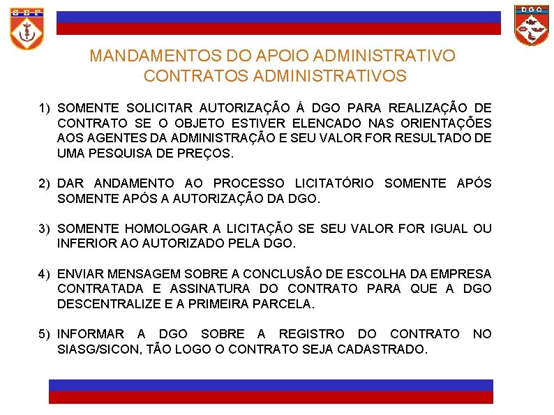 MANDAMENTOS DO APOIO ADMINISTRATIVO CONTRATOS ADMINISTRATIVOS 1) SOMENTE SOLICITAR AUTORIZAÇÃO Á DGO PARA REALIZAÇÃO